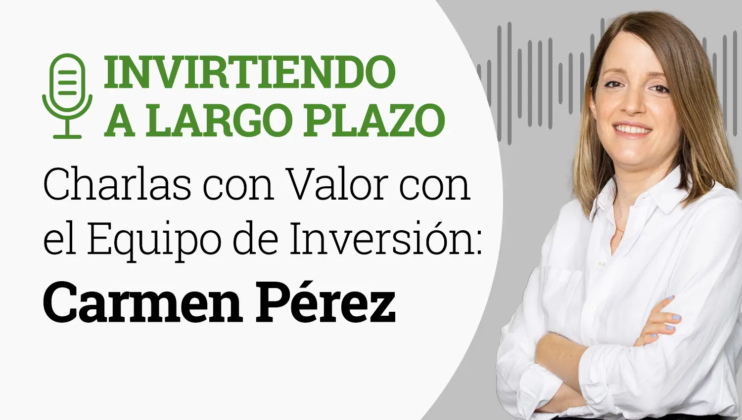 Invirtiendo a Largo Plazo-Episodio 49, Charlas con Valor con Carmen Perez